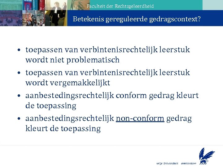 Faculteit der Rechtsgeleerdheid Betekenis gereguleerde gedragscontext? Aanbestedingsverhouding • toepassen van verbintenisrechtelijk leerstuk wordt niet
