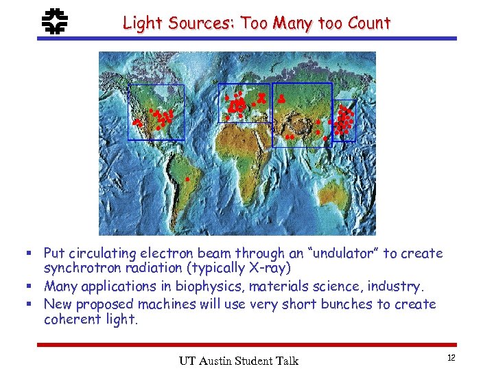 f Light Sources: Too Many too Count § Put circulating electron beam through an