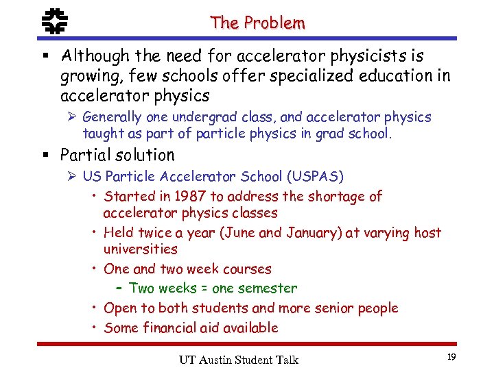 f The Problem § Although the need for accelerator physicists is growing, few schools