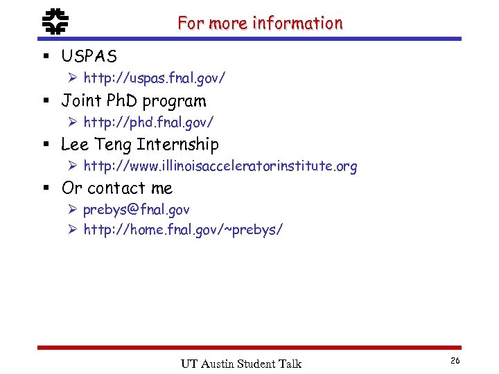 f For more information § USPAS Ø http: //uspas. fnal. gov/ § Joint Ph.