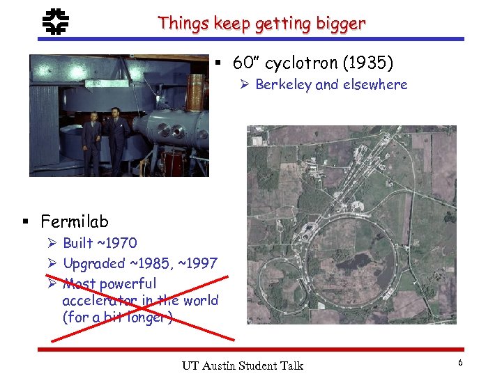 f Things keep getting bigger § 60” cyclotron (1935) Ø Berkeley and elsewhere §