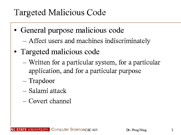 Targeted Malicious Code • General purpose malicious code – Affect users and machines indiscriminately