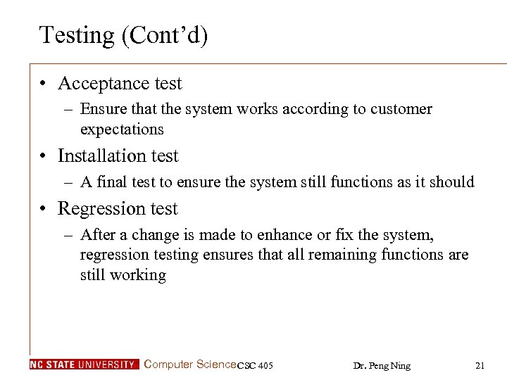 Testing (Cont’d) • Acceptance test – Ensure that the system works according to customer