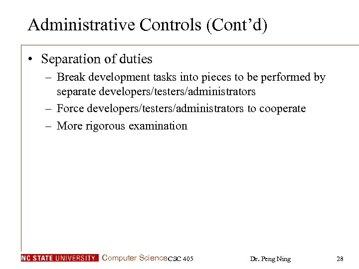 Administrative Controls (Cont’d) • Separation of duties – Break development tasks into pieces to
