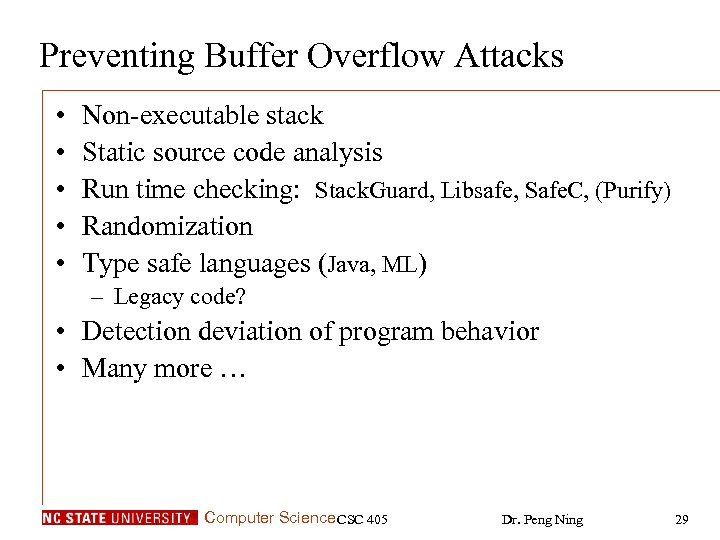 Preventing Buffer Overflow Attacks • • • Non-executable stack Static source code analysis Run