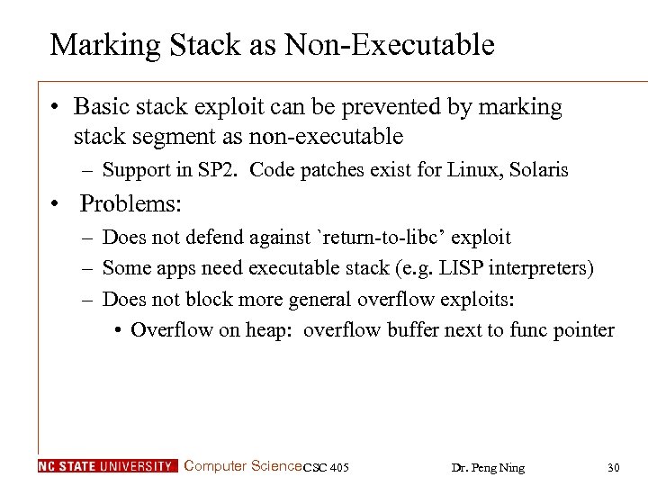 Marking Stack as Non-Executable • Basic stack exploit can be prevented by marking stack