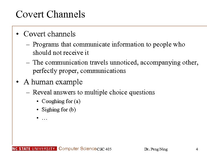 Covert Channels • Covert channels – Programs that communicate information to people who should