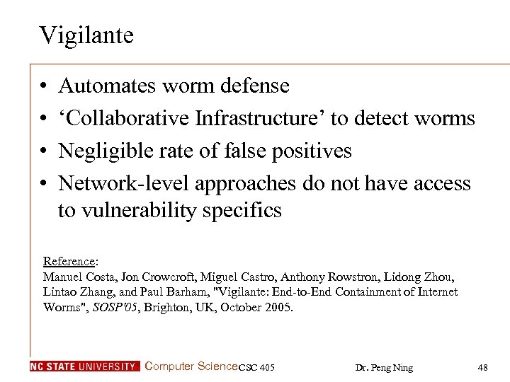 Vigilante • • Automates worm defense ‘Collaborative Infrastructure’ to detect worms Negligible rate of