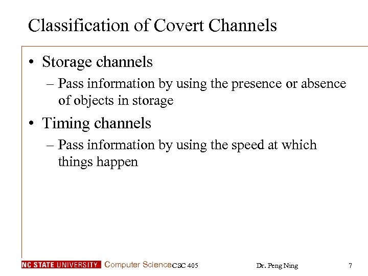 Classification of Covert Channels • Storage channels – Pass information by using the presence