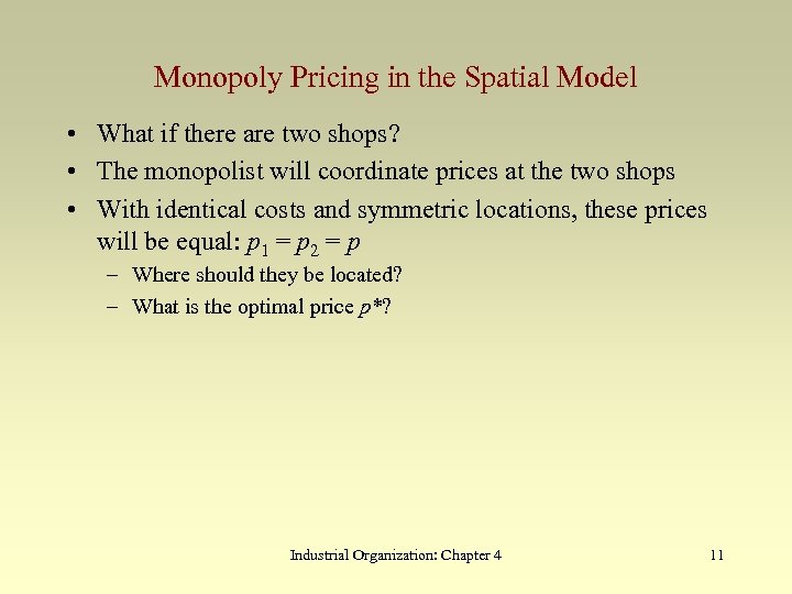Monopoly Pricing in the Spatial Model • What if there are two shops? •