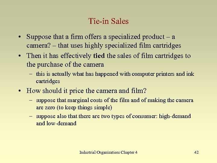Tie-in Sales • Suppose that a firm offers a specialized product – a camera?