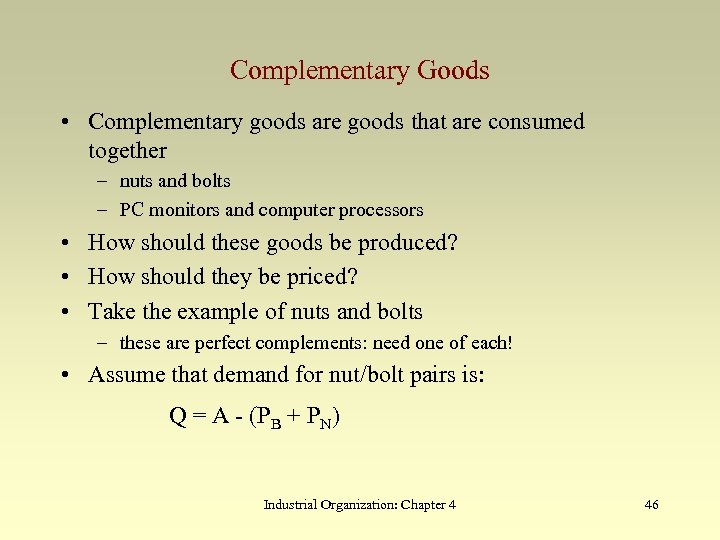 Complementary Goods • Complementary goods are goods that are consumed together – nuts and