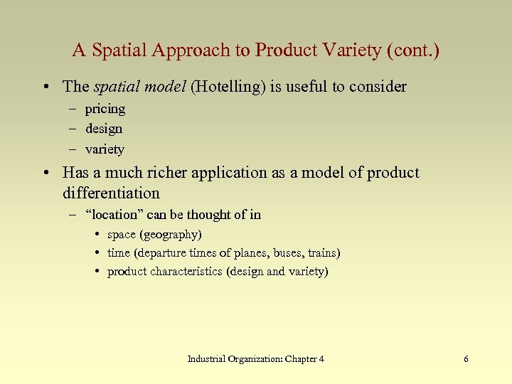 A Spatial Approach to Product Variety (cont. ) • The spatial model (Hotelling) is