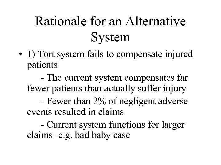 Rationale for an Alternative System • 1) Tort system fails to compensate injured patients