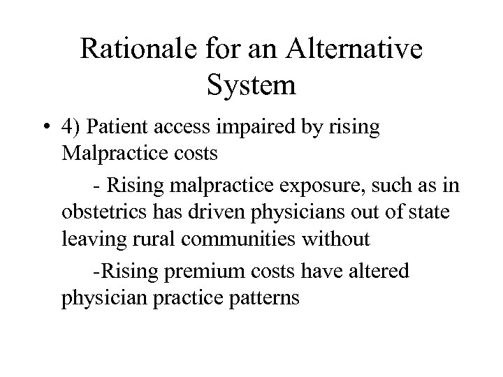 Rationale for an Alternative System • 4) Patient access impaired by rising Malpractice costs