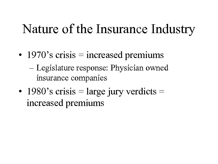 Nature of the Insurance Industry • 1970’s crisis = increased premiums – Legislature response: