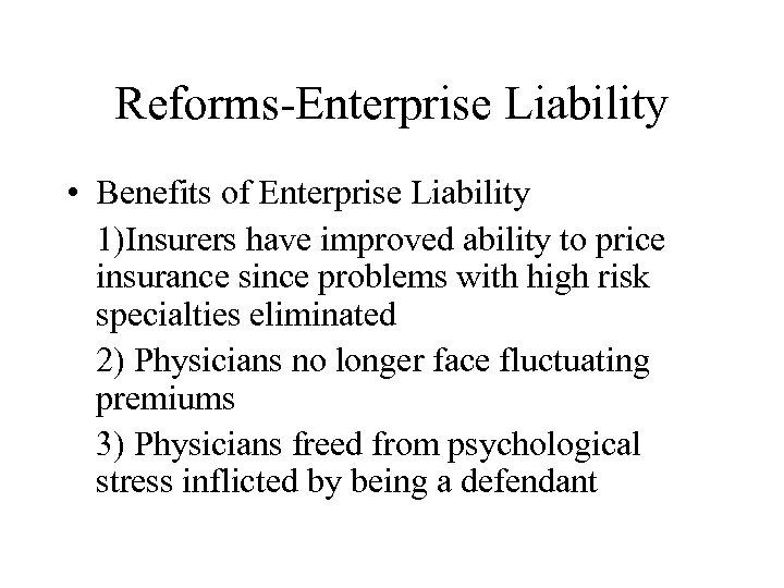 Reforms-Enterprise Liability • Benefits of Enterprise Liability 1)Insurers have improved ability to price insurance