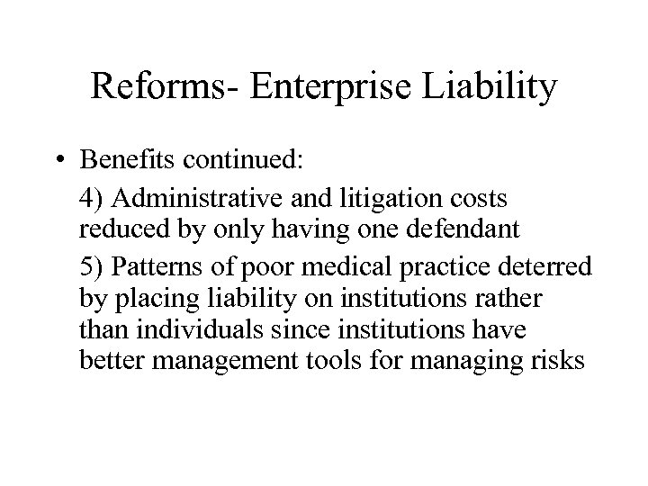 Reforms- Enterprise Liability • Benefits continued: 4) Administrative and litigation costs reduced by only