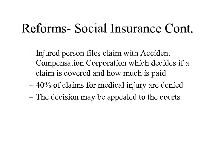 Reforms- Social Insurance Cont. – Injured person files claim with Accident Compensation Corporation which