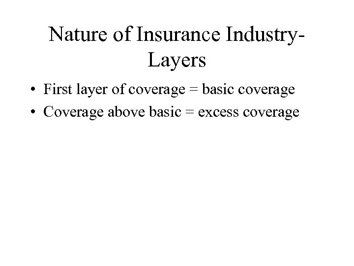 Nature of Insurance Industry. Layers • First layer of coverage = basic coverage •