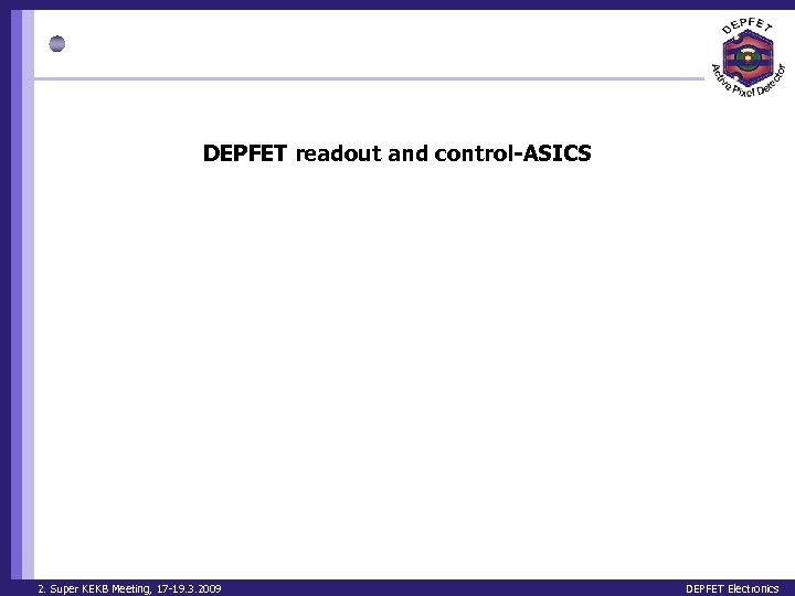 DEPFET readout and control-ASICS 2. Super KEKB Meeting, 17 -19. 3. 2009 DEPFET Electronics