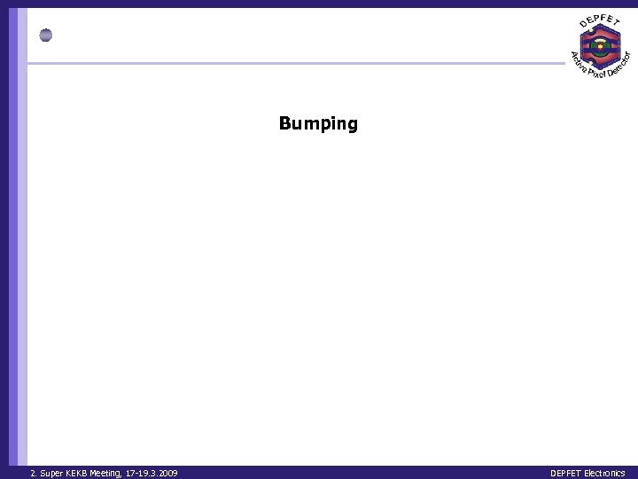 Bumping 2. Super KEKB Meeting, 17 -19. 3. 2009 DEPFET Electronics 