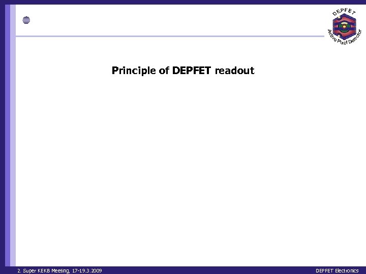Principle of DEPFET readout 2. Super KEKB Meeting, 17 -19. 3. 2009 DEPFET Electronics