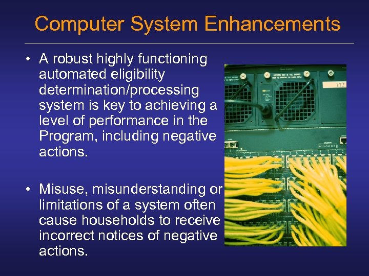 Computer System Enhancements • A robust highly functioning automated eligibility determination/processing system is key