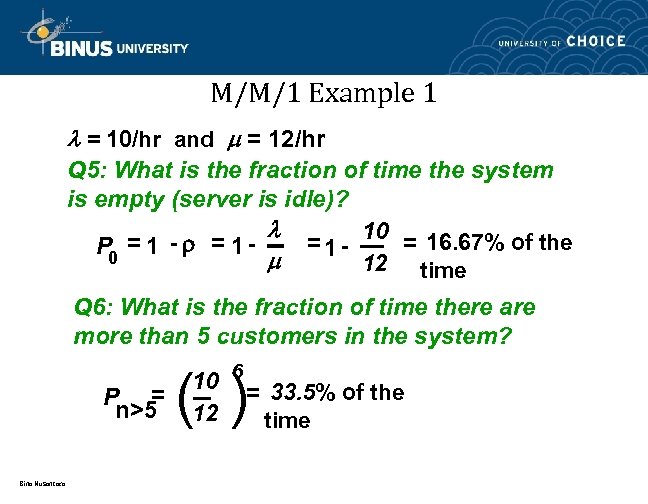 M/M/1 Example 1 = 10/hr and = 12/hr Q 5: What is the fraction