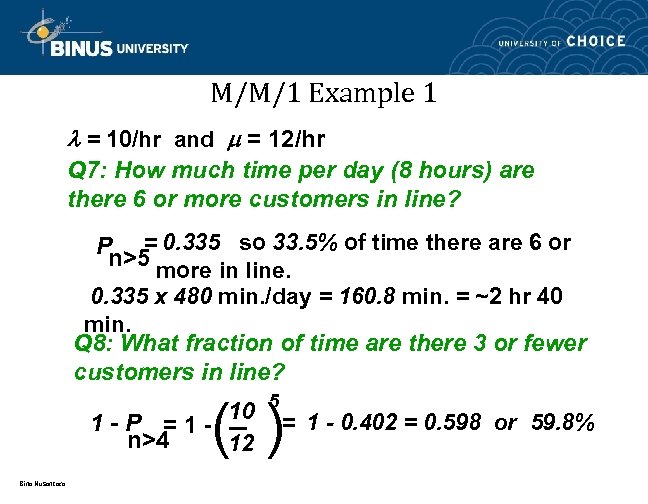 M/M/1 Example 1 = 10/hr and = 12/hr Q 7: How much time per