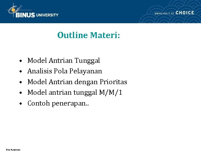 Outline Materi: • • • Bina Nusantara Model Antrian Tunggal Analisis Pola Pelayanan Model