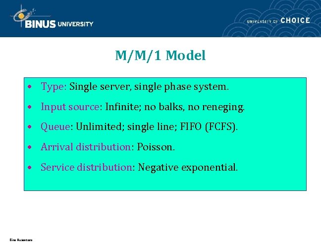 M/M/1 Model • Type: Single server, single phase system. • Input source: Infinite; no