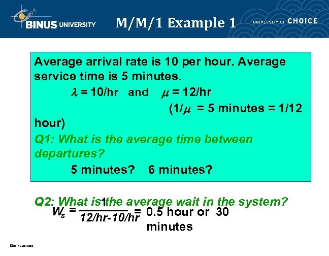 M/M/1 Example 1 Average arrival rate is 10 per hour. Average service time is