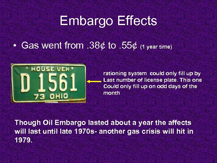 Embargo Effects • Gas went from. 38¢ to. 55¢ (1 year time) rationing system