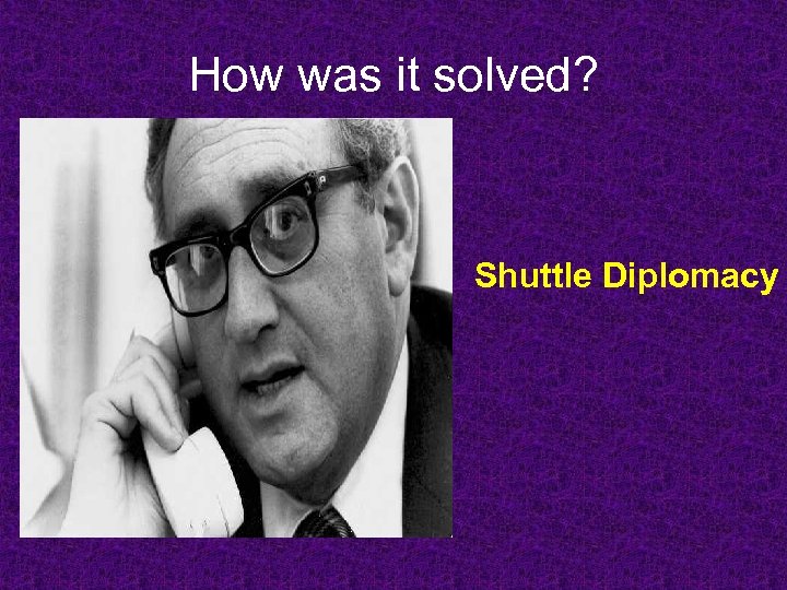 How was it solved? Shuttle Diplomacy 