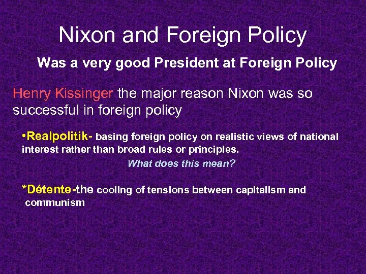 Nixon and Foreign Policy Was a very good President at Foreign Policy Henry Kissinger