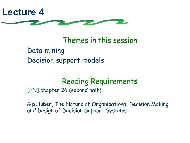 Lecture 4 Themes in this session Data mining Decision support models Reading Requirements [EN]