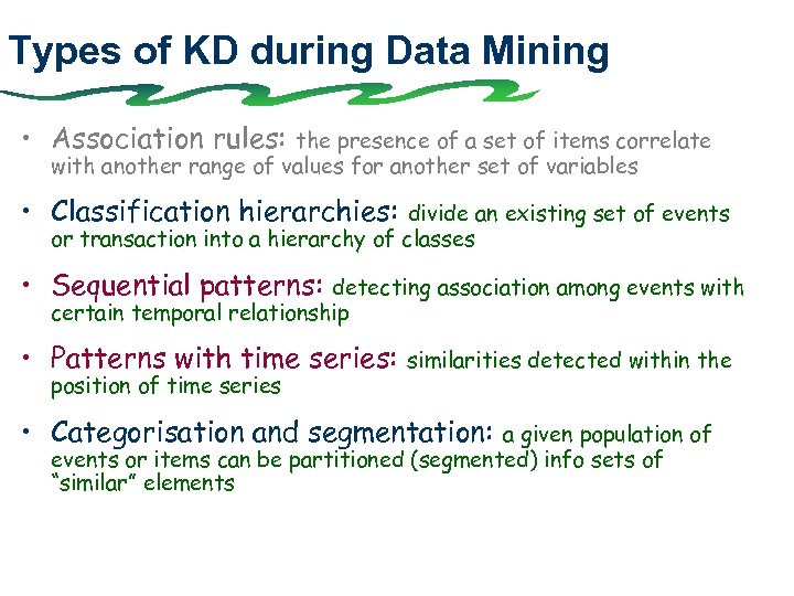 Types of KD during Data Mining • Association rules: the presence of a set
