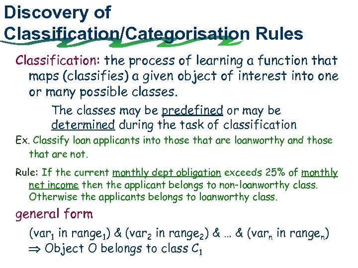 Discovery of Classification/Categorisation Rules Classification: the process of learning a function that maps (classifies)