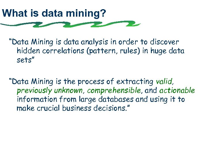 What is data mining? “Data Mining is data analysis in order to discover hidden