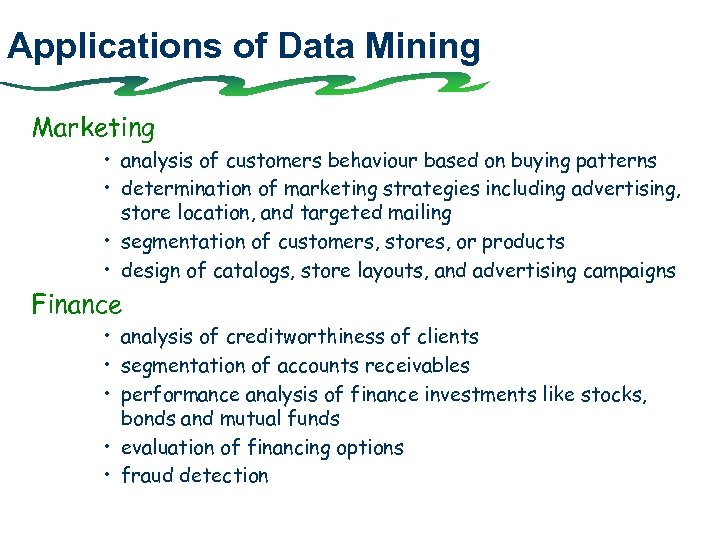 Applications of Data Mining Marketing • analysis of customers behaviour based on buying patterns
