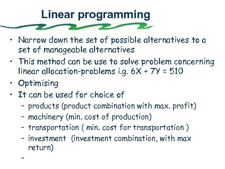 Linear programming • Narrow down the set of possible alternatives to a set of