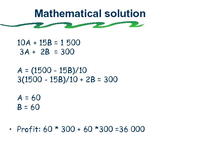 Mathematical solution 10 A + 15 B = 1 500 3 A + 2