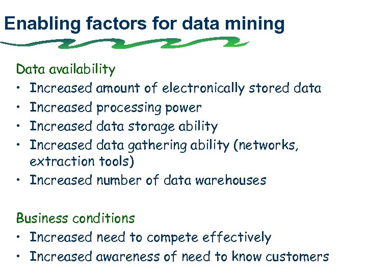 Enabling factors for data mining Data availability • Increased amount of electronically stored data