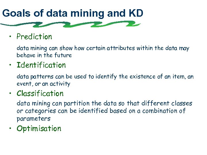 Goals of data mining and KD • Prediction data mining can show certain attributes