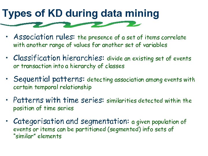 Types of KD during data mining • Association rules: the presence of a set