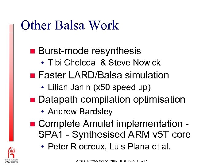Other Balsa Work n Burst-mode resynthesis • Tibi Chelcea & Steve Nowick n Faster