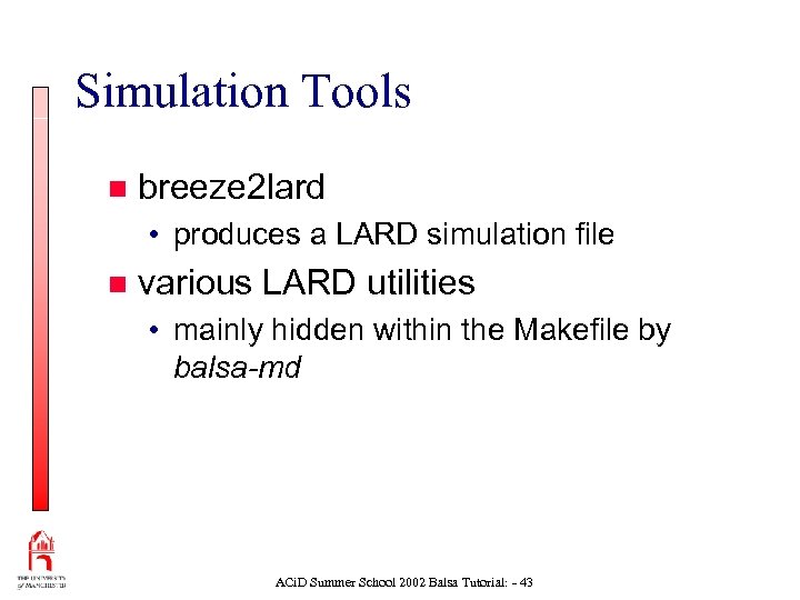 Simulation Tools n breeze 2 lard • produces a LARD simulation file n various
