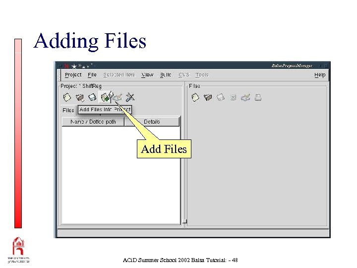 Adding Files Add Files ACi. D Summer School 2002 Balsa Tutorial: - 48 