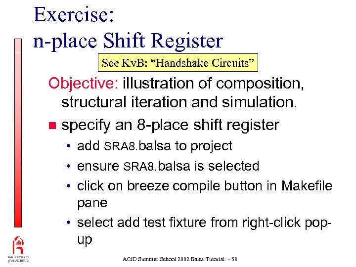 Exercise: n-place Shift Register See Kv. B: “Handshake Circuits” Objective: illustration of composition, structural